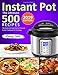 The Ultimate 500 Instant Pot Recipes: The Quick and Easy Electric Pressure Cooker Cookbook for Everyday (Instant Pot Cookbook)
