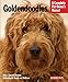Goldendoodles: Everything About Purchase, Care, Nutrition, Behavior and Training (Complete Pet Owner's Manual)