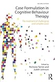 Case Formulation in Cognitive Behaviour Therapy: The Treatment of Challenging and Complex Cases