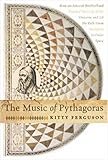 The Music of Pythagoras: How an Ancient Brotherhood Cracked the Code of the Universe and Lit the Pat by 