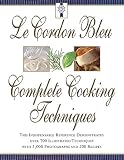 Le Cordon Bleu Complete Cooking Techniques: The Indispensable Reference Demonstrates Over 700 Illust