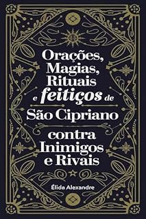 Orações, Magias, Rituais e Feitiços de São Cipriano Contra Inimigos e Rivais