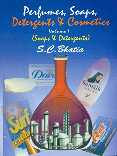 Perfumes, Soaps, Detergents & Cosmetics, Vol. 1 (Soaps & Detergents): Volume 1: Soaps and Detergents [Hardcover] Bhatia S. C