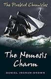 The Nemesis Charm: The Nemesis Charm (The Firebird Chronicles) by Daniel Ingram-Brown
