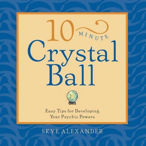 10-Minute Crystal Ball: Easy Tips for Developing Your Psychic Powers