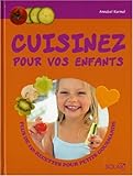 Cuisinez pour vos enfants : Plus de 150 recettes pour petits gourmands by 