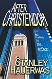After Christendom: How the Church Is to Behave If Freedom, Justice, and a Christian Nation Are Bad Ideas