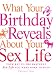What Your Birthday Reveals about Your Sex Life: Your Key to the Heavenly Sex Life You Were Born to H by Phyllis Vega