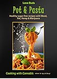 Love Buds Pot & Pasta: Healthy Sugar Free Recipes with Weed, Pot, Hemp & Marijuana (Cooking with Cannabis Book 10) by L.B. Cheryl