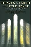 Heaven and Earth in Little Space: The Re-enchantment of Liturgy