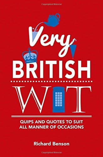 Very British Wit: Quips and Quotes to Suit All Manner of Occasions Hardcover – 12 Nov. 2015