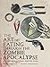 The Art of Eating through the Zombie Apocalypse: A Cookbook and Culinary Survival Guide by Lauren Wilson, Kristian Bauthus