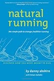Natural Running: The Simple Path to Stronger, Healthier Running by Danny Abshire, Brian Metzler