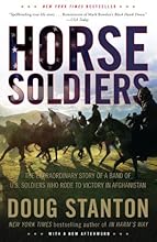Horse Soldiers: The Extraordinary Story of a Band of US Soldiers Who Rode to Victory in Afghanistan