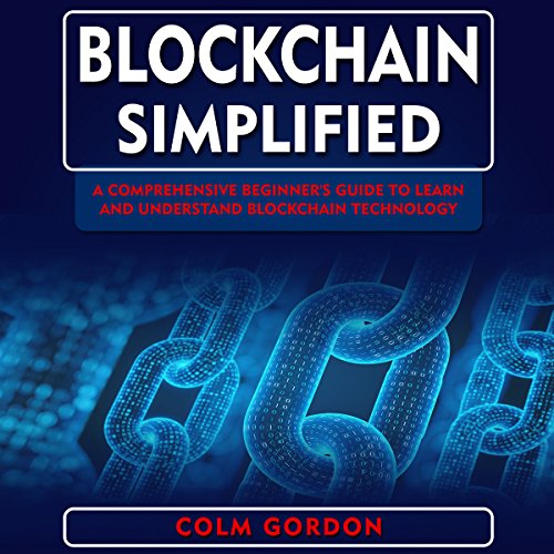 Blockchain Simplified: A Comprehensive Beginner’s Guide to Learn and ...