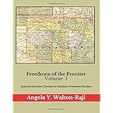 Freedmen of the Frontier Volume 1: Selected Cherokee, Choctaw, & Chickasaw Freedmen Families