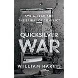 Quicksilver War: Syria, Iraq and the Spiral of Conflict