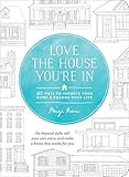 Love the House You're In: 40 Ways to Improve Your Home and Change Your Life by Paige Rien