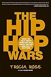 The Hip Hop Wars: What We Talk About When We Talk About Hip Hop--and Why It Matters