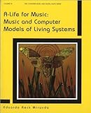 A-Life for Music: Music and Computer Models of Living Systems (Computer Music and Digital Audio)