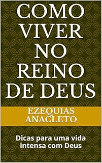 Livro Como viver no Reino de Deus: Dicas para uma vida intensa com Deus