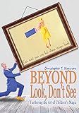 Beyond Look, Don't See by Christopher Magician
