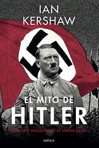 El mito de Hitler: Imagen y realidad en el Tercer Reich (Memoria Crítica) por Ian Kershaw,Fernández Aúz, Tomás,Beatriz Eguibar