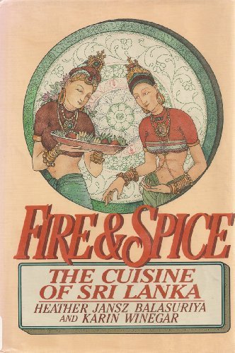 Fire and Spice: The Cuisine of Sri Lanka by Heather Jansz Balasuriya, Karin Winegar