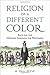 Religion of a Different Color: Race and the Mormon Struggle for Whiteness