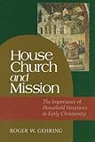 House Church and Mission: The Importance of Household Structures in Early Christianity