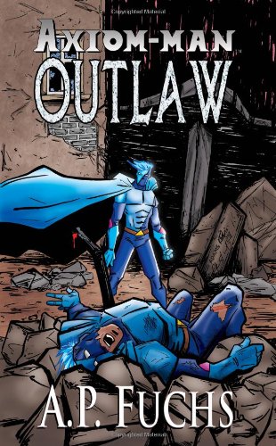 Outlaw: A Superhero Novel [Axiom-Man Saga Book 4]