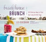 Beach House Brunch: 100 Delicious Ways to Start Your Long Summer Days Beach House Brunch: 100 Delicious Ways to Start Your Long Summer Days
