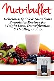NutriBullet: Delicious, Quick & Nutritious Smoothie Recipes for Weight Loss, Detoxification & Health by Fat Loss Nation