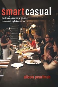 Smart Casual: The Transformation of Gourmet Restaurant Style in America by [Pearlman, Alison]