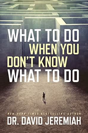 What To Do When You Don T Know What To Do Kindle Edition By Jeremiah David Religion Spirituality Kindle Ebooks Amazon Com