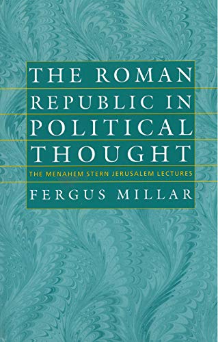 The Roman Republic in Political Thought (The Menahem Stern Jerusalem Lectures) by Fergus Millar
