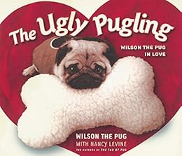 The Ugly Pugling: Wilson the Pug in Love (Tao of Pug) by [Levine, Nancy]