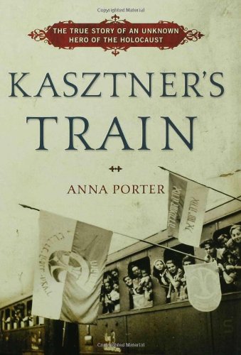 Kasztner's Train: The True Story of an Unknown Hero of the Holocaust