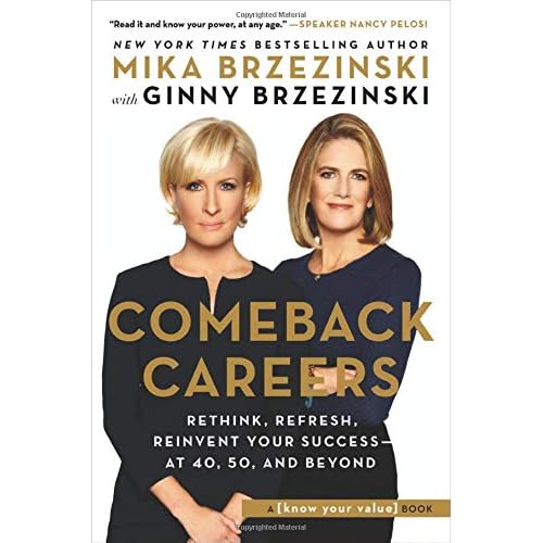 Comeback Careers: Rethink, Refresh, Reinvent Your Success--At 40, 50, and Beyond Comeback Careers: Rethink, Refresh, Reinvent Your Success--At 40, 50, and Beyond