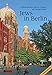 Jews in Berlin: A Comprehensive History of Jewish Life and Jewish Culture in the German Capital Up To 2015