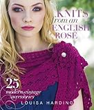 Knits from an English Rose: 25 Modern-Vintage Accessories by Louisa Harding