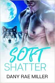 Amazon.com: Soft Shatter (Wolven Moon): 9781540824882: Miller ...