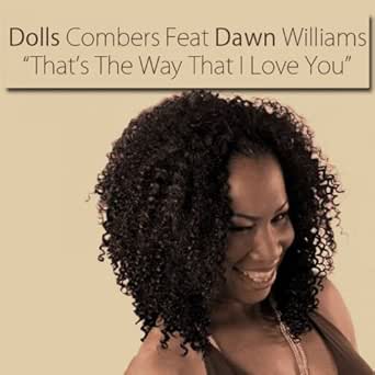 That S The Way That I Love You Feat Dawn Williams By Dolls Combers On Amazon Music Amazon Com