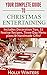 Your Complete Guide to Christmas Entertaining: Includes Decoration Tips, 33 Festive Recipes, Three Day Menu plans & Handmade Gifts! by Holly Winters