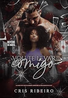 Livro VOU TE LEVAR COMIGO (Reféns da Máfia Livro 2): Livro 2 de 3: REFÉNS DA MÁFIA