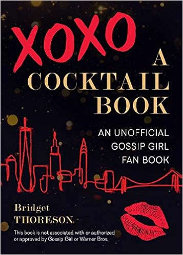 Xoxo A Cocktail Book An Unofficial Gossip Girl Fan Book Thoreson Bridget Amazon Com Books