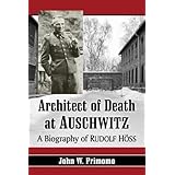 Architect of Death at Auschwitz: A Biography of Rudolf Hoss
