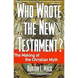 Who Wrote the New Testament?: The Making of the Christian Myth