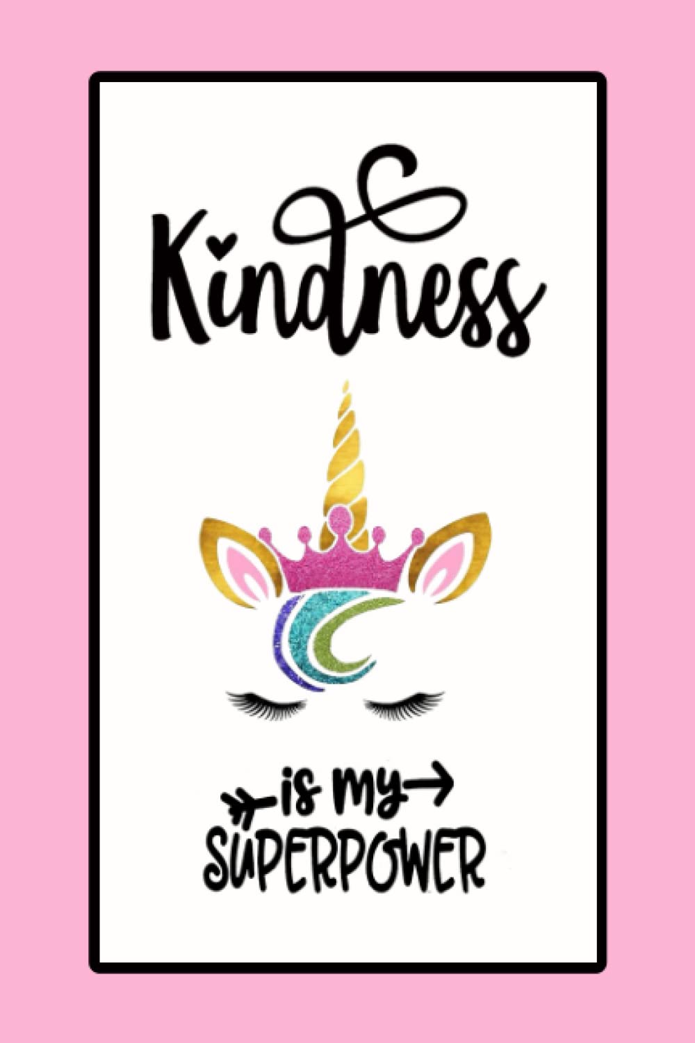 Kindness is my superpower: Lined Notebook , 6 x 9, 110 pages.