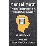 Mental Math: Tricks To Become A Human Calculator (For Speed Math, Math Tricks, Vedic Math Enthusiasts, GMAT, GRE, SAT Students &amp; Case Interview Study Book 1)